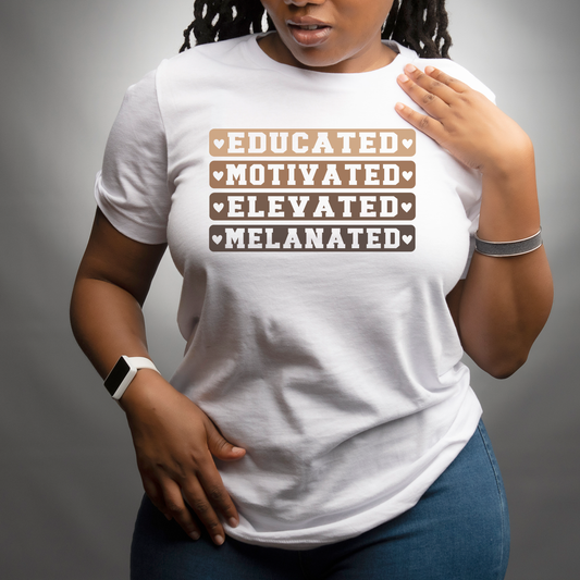 Educated Motivated Elevated Melanated T-Shirt – Inspirational Black Women Empowerment Tee