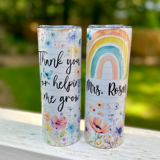 Thank You for Helping Me Grow- Tacher Tumbler